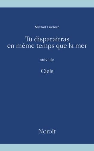 Tu disparaîtras en même temps que la mer, suivi de ciels