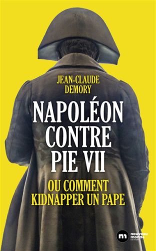 Napoléon contre pie vii ou comment kidnapper un pape
