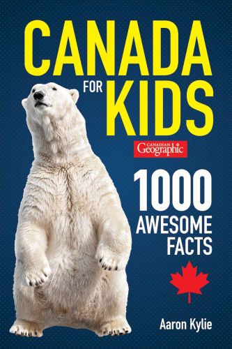1000 awesome facts: canadian geographic canada for kids