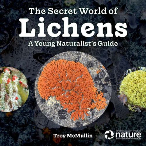 The secret world of lichens: a young naturalist's guide
