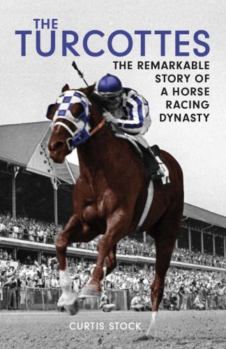 The turcottes: the remarkable story of a horse racing dynasty