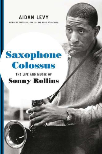 Saxophone colossus: the life and music of sonny rollins