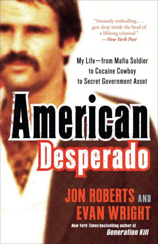 American desperado: my life--from mafia soldier to cocaine cowboy to secret government asset