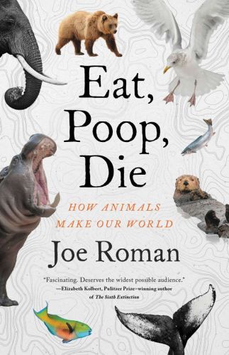 Eat, poop, die: how animals make our world