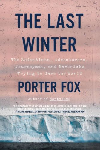 The last winter: the scientists, adventurers, journeymen, and mavericks trying to save the world