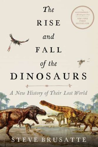 The rise and fall of the dinosaurs: a new history of their lost world