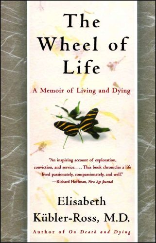 The wheel of life : a memoir of living and dying