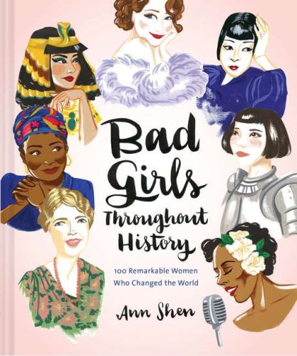 Bad girls throughout history: 100 remarkable women who changed the world