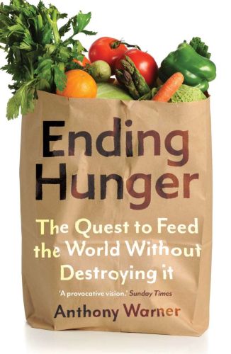 Ending hunger: the quest to feed the world without destroying it