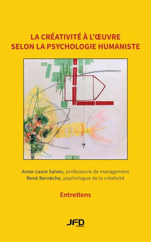 La créativité à l’oeuvre selon la psychologie humaniste : entretiens avec rené bernèche, professeur en psychologie de la créativité