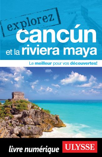 Explorez cancun et la riviera maya