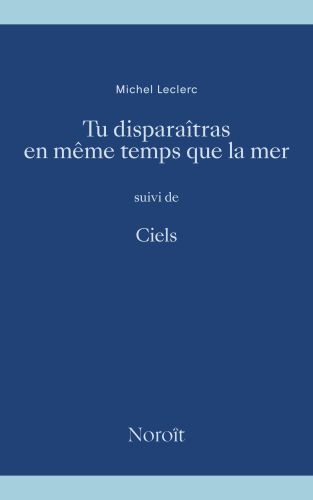 Tu disparaîtras en même temps que la mer suivi de ciels