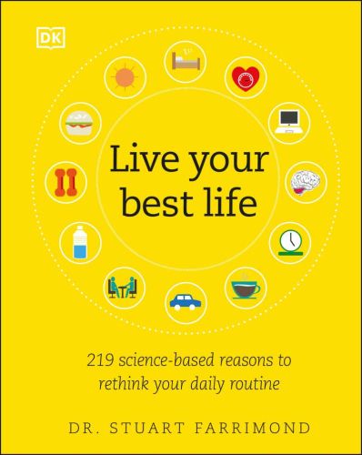 Live your best life : 219 science-based reasons to rethink your daily routine