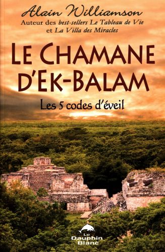 Le chamane d'ek-balam : les 5 codes d'éveil