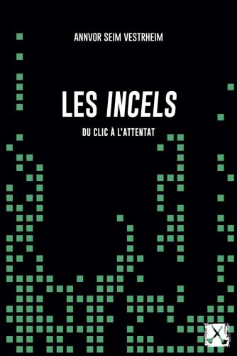 Les incels. du clic à l'attentat