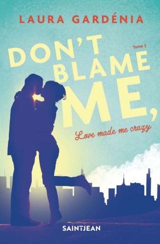 Don't blame me, love made me crazy, tome 2