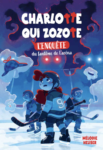 Charlotte qui zozote : l’enquête du fantôme de l’aréna