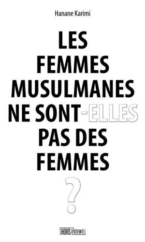 Femmes musulmanes ne sont-elles pas des femmes ?, (les)