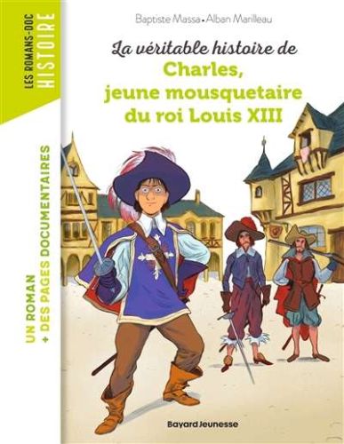 Véritable histoire de charles, jeune mousquetaire du roi louis xiii, (la)