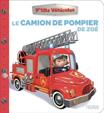 Camion de pompier de zoé, (le)