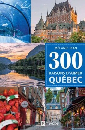 300 raisons d'aimer québec