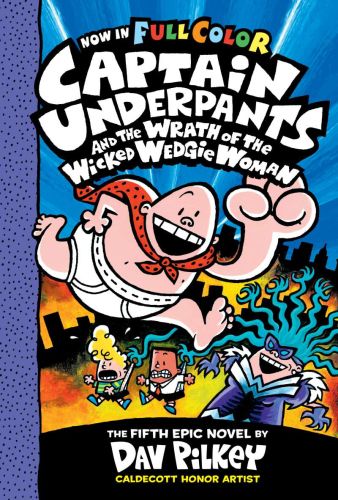 Captain underpants and the wrath of the wicked wedgie woman: color edition (captain underpants #5): from the creator of dog man
