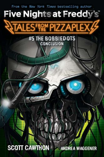 The bobbiedots conclusion: an afk book (five nights at freddy's: tales from the pizzaplex #5)