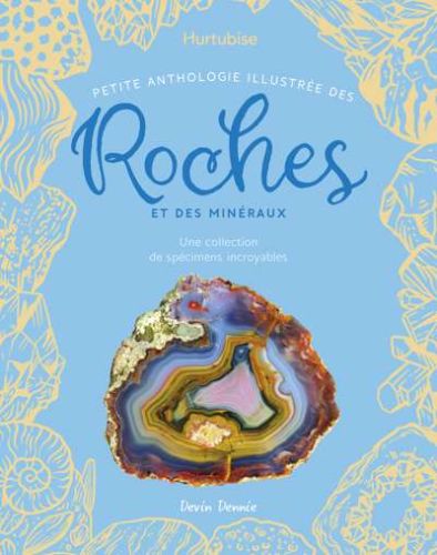 Petite anthologie illustrée des roches et des minéraux