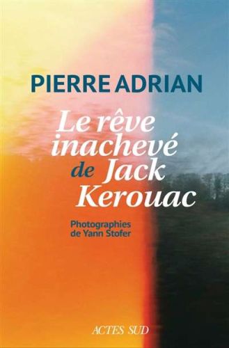 Rêve inachevé de jack kerouac, (le)