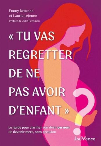 "tu vas regretter de ne pas avoir d'enfant"