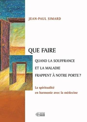 Que faire quand la souffrance et la maladie frappent à notre porte?