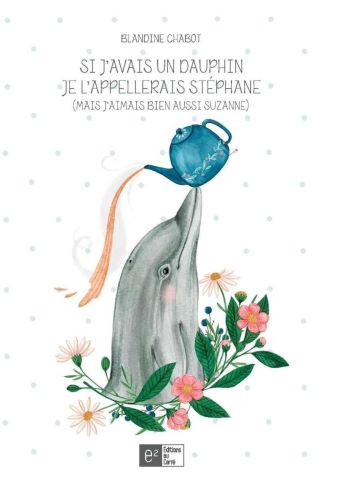 Si j'avais un dauphin je l'appellerais stéphane (mais j'aimais bien aussi suzanne)