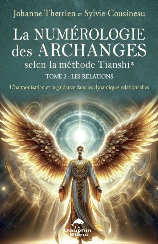 La numérologie des archanges selon la méthode tianshi® tome 2 : les relations