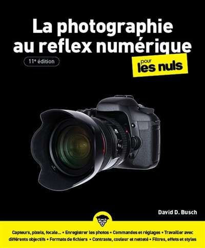 Photographie au reflex numérique pour les nuls, (la)