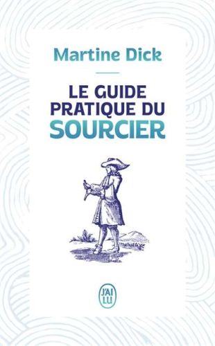 Guide pratique du sourcier, (le)