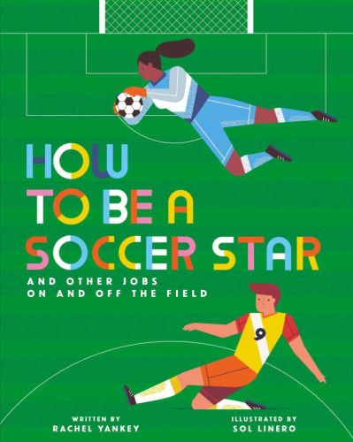 How to be a soccer star and other jobs on and off the field