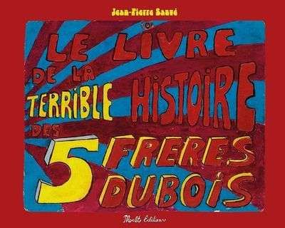 Livre de la terrible histoire des 5 frères dubois, (le)