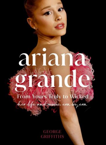 Ariana grande; from yours truly to wicked