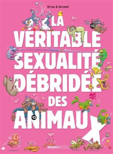 Véritable sexualité débridée des animaux, vol. 1, (la)