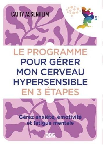 Programme pour gérer mon cerveau hypersensible en 3 étapes, (le)