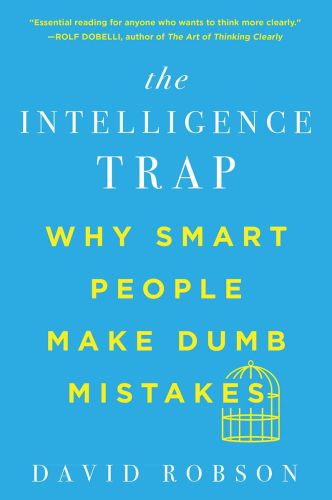 The intelligence trap why smart people make dumb mistakes