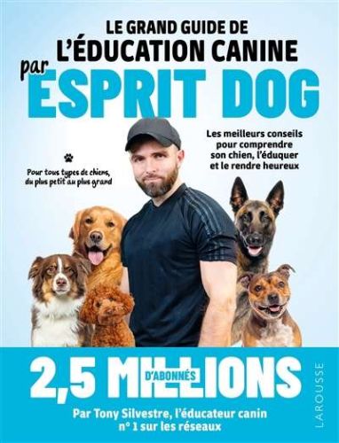 Grand guide de l'éducation canine par esprit dog, (le)