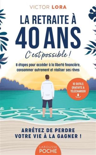 Retraite à 40 ans, c'est possible !, (la)