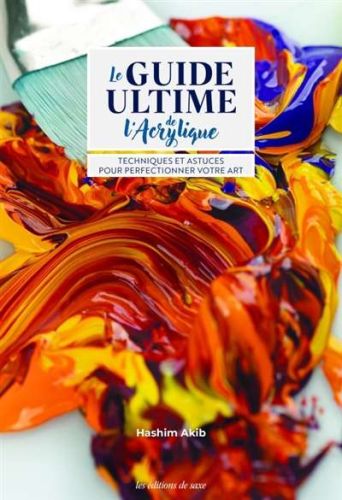 Guide ultime pour l'acrylique, (le)