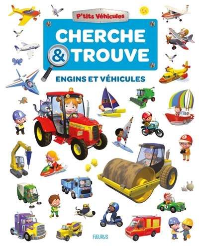 Engins et véhicules : cherche & trouve; p'tits véhicules