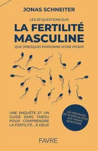 20 questions sur la fertilité masculine que (presque) personne n'ose poser, (les)
