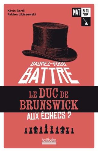 Saurez-vous battre le duc de brunswick aux échecs ?, tome 1, mat si tu peux !