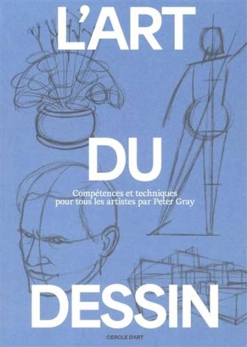 Art du dessin, vol. 1. compétences et techniques pour tous les artistes, (l')