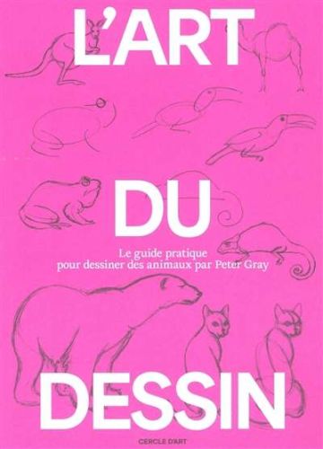 Art du dessin, vol. 3. le guide pratique pour dessiner des animaux, (l')