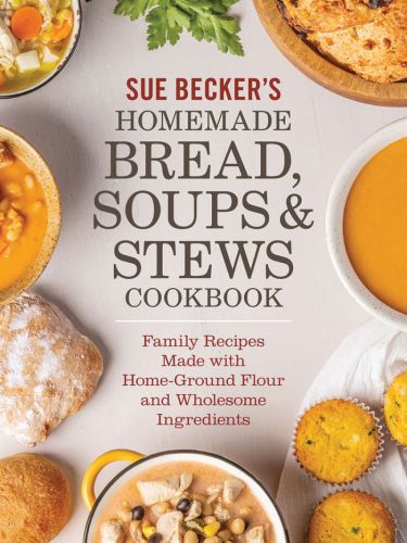 Sue becker's homemade bread, soups and stews cookbook